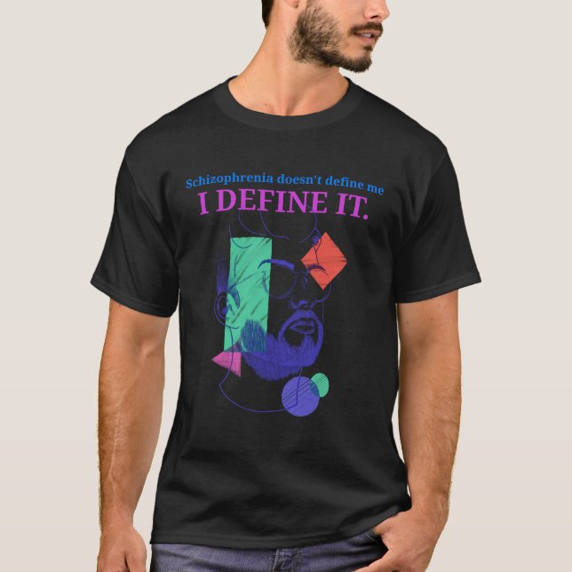 Schizophrenia Doesn't Define Me I Define It T-Shirt (Front)