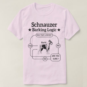 Schnauzer Barking Logic Cool Dog Pet Lover Sarcasm T-Shirt