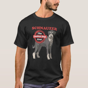 Schnauzer Dog The Coolest Dog Dog Owner Schnauzer T-Shirt