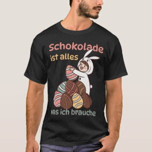 Schokolade ist alles, was ich brauche  T-Shirt