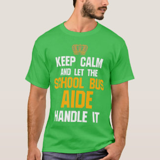 School Bus Aide Shirt Keep Calm And Let The