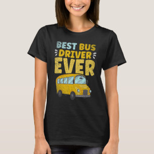 School Bus Best Bus Driver Ever School Bus Driver T-Shirt