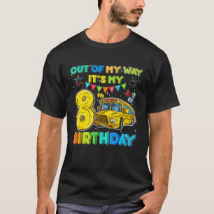 School Bus Birthday Out Of My Way Its My 8th Birth T-Shirt
