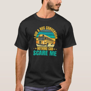 School Bus Conversion Quote For A Schoolie Driver T-Shirt