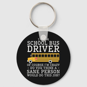 School Bus Drive Crazy Think Sane Person Do Keychain