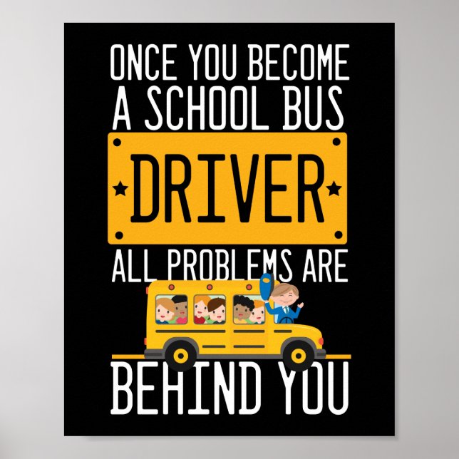 School Bus Driver All Problems Are Behind You Poster (Front)