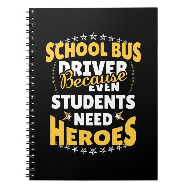 School Bus Driver Because Students Need Heroes Notebook (Front)