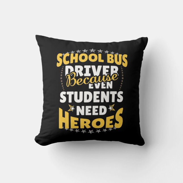 School Bus Driver Because Students Need Heroes Throw Pillow (Front)