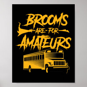 School Bus Driver Brooms Are For Amateurs Poster