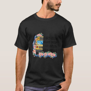 School Bus Driver busdriver early rising T-Shirt