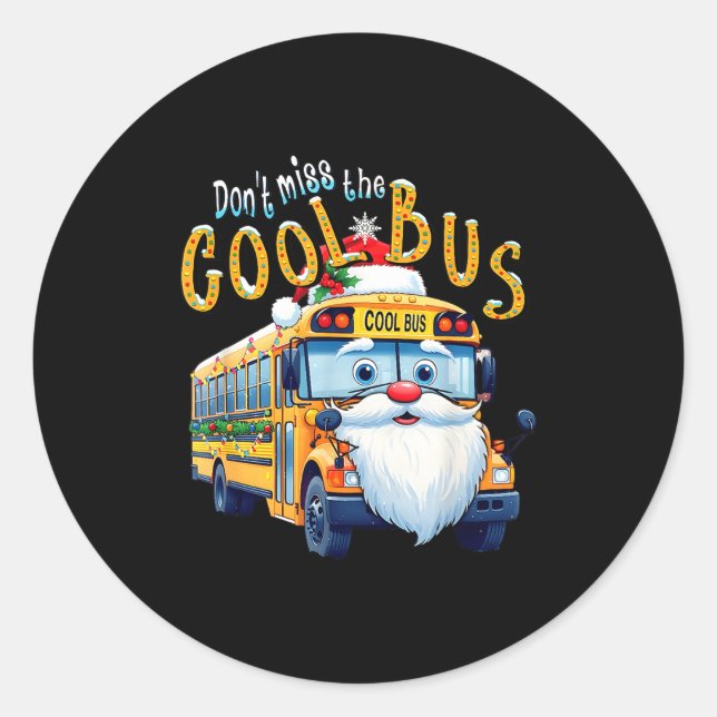 School Bus Driver Christmas Dont Miss The Cool Bus Classic Round Sticker (Front)