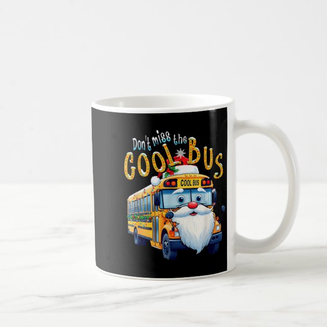 School Bus Driver Christmas Dont Miss The Cool Bus Coffee Mug (Right)