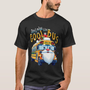 School Bus Driver Christmas Dont Miss The Cool Bus T-Shirt