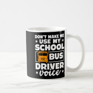 School Bus Driver Funny School Bus Drivers Quote  Coffee Mug