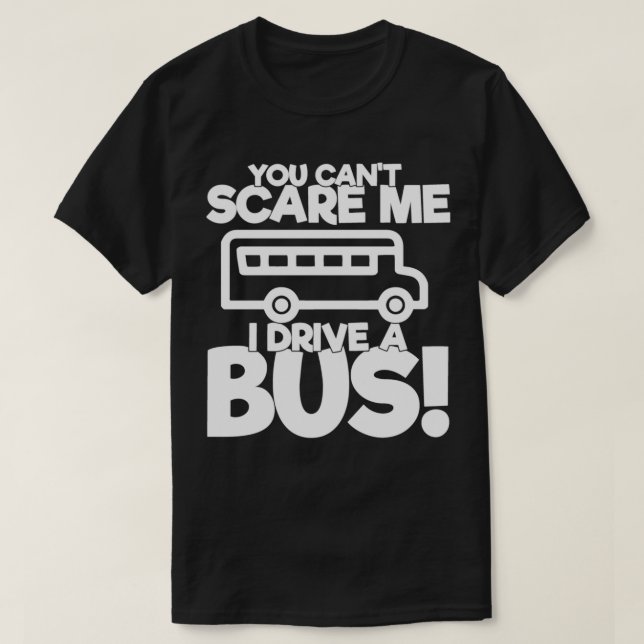 School Bus Driver Gift Donx27t Make Me Use My Scho T-Shirt (Design Front)