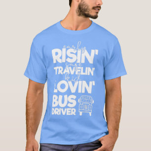 School Bus Driver Gift Early Rising Safe Travellin T-Shirt