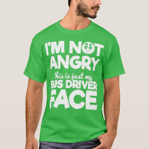 School Bus Driver Gift Ix27m Not Angry This is Jus T-Shirt