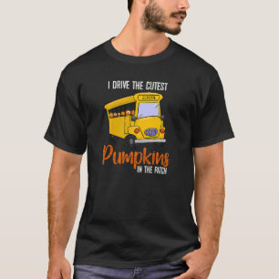 School Bus Driver I Drive The Cutest Pumpkins In P T-Shirt
