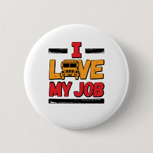 School Bus Driver I Love My Job 2 Inch Round Button
