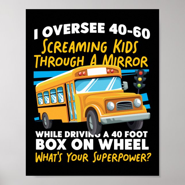 School Bus Driver I Oversee 40-60 Screaming Kids Poster (Front)