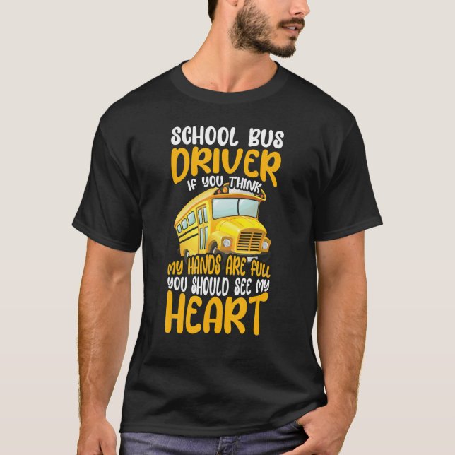 School Bus Driver If You Think My Hands Are Full B T-Shirt (Front)