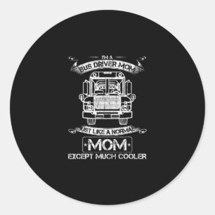 School Bus Driver Mom Just Like A Normal Except Classic Round Sticker
