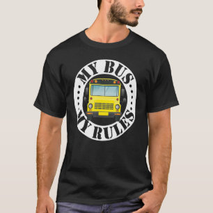 School Bus Driver My Bus My Rules T-Shirt