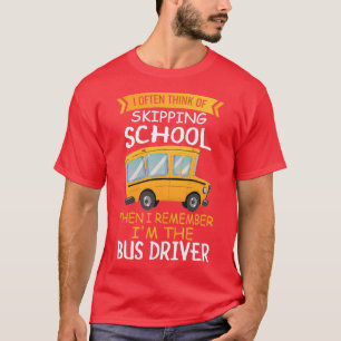 School Bus Driver Shirt I Often Think Of Skipping 