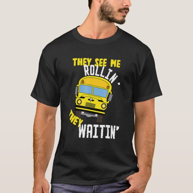 School Bus Driver They See Me Rollin' They Waitin' T-Shirt (Front)