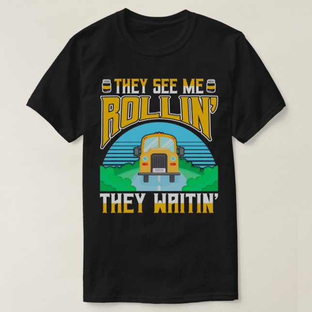 School Bus Driver They See Me Rolling They Waiting T-Shirt (Design Front)