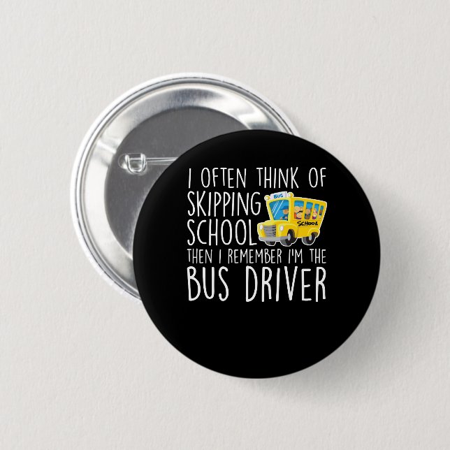 School Bus Driver Think Skipping School 2 Inch Round Button (Front & Back)