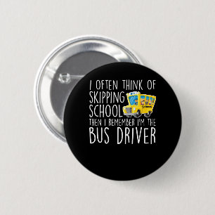 School Bus Driver Think Skipping School 2 Inch Round Button