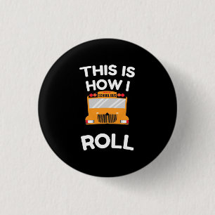 School Bus Driver This Is How I Roll 1 Inch Round Button