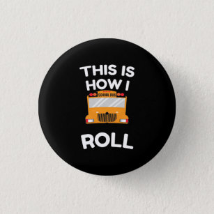 School Bus Driver This Is How I Roll 1 Inch Round Button