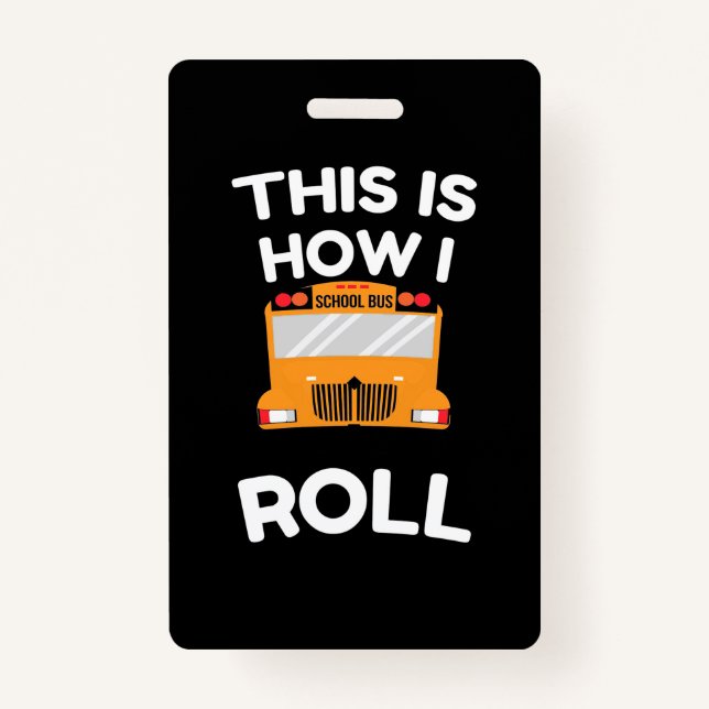School Bus Driver This Is How I Roll Badge (Front)