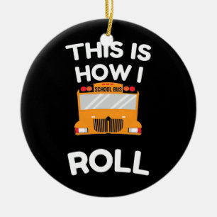 School Bus Driver This Is How I Roll Ceramic Ornament