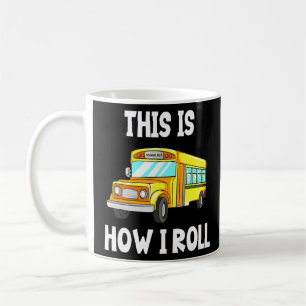School Bus Driver This Is How I Roll  Coffee Mug