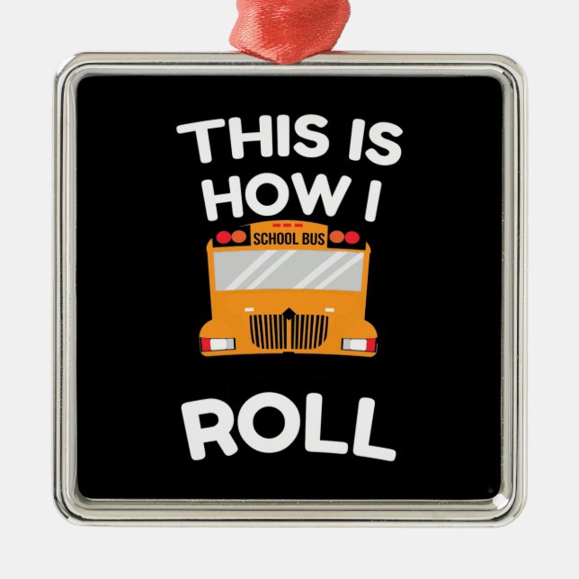 School Bus Driver This Is How I Roll Metal Ornament (Front)
