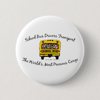 School Bus Drivers Transport Precious Cargo 2 Inch Round Button
