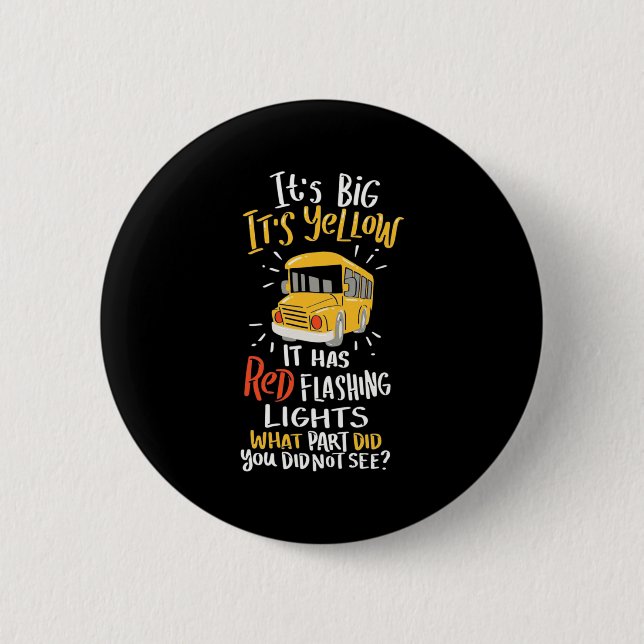 School Bus It Is Big And Yellow 2 Inch Round Button (Front)