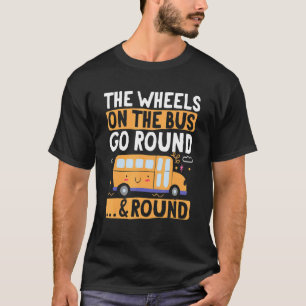 School Bus  The Wheels on the Bus go round u2026 & T-Shirt