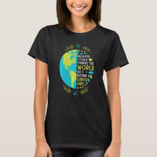 School Cafeteria Worker Lunch Lady Globe I Believe T-Shirt