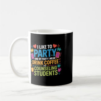 School Counsellor Coffee I Like To Party And By Pa Mug