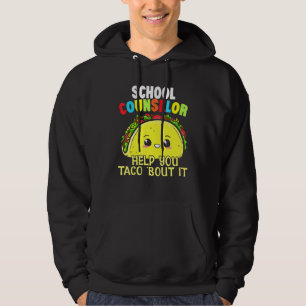 School Counsellor Help You Taco Bout It Student Co Hoodie