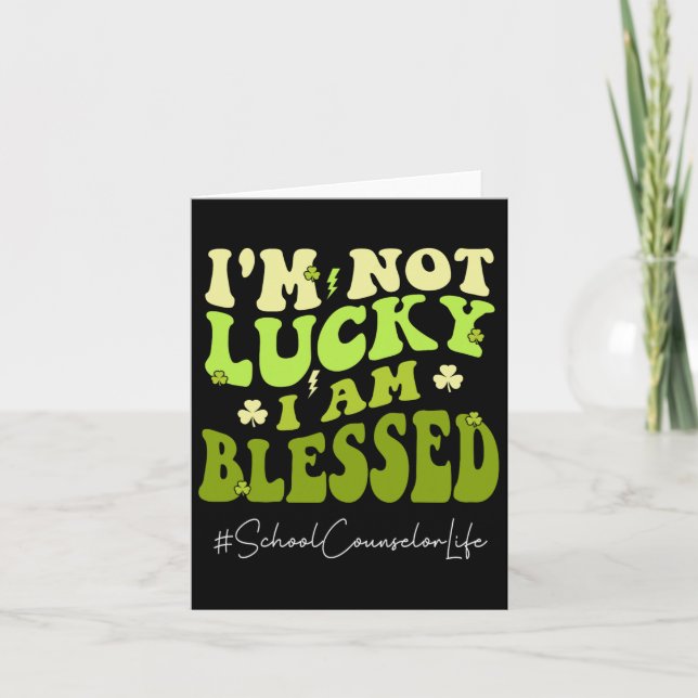 School Counsellor I'm Not Lucky. Im Blessed St Pat Card (Front)