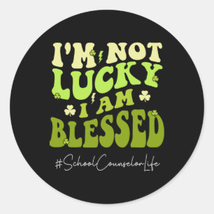School Counsellor I'm Not Lucky. Im Blessed St Pat Classic Round Sticker