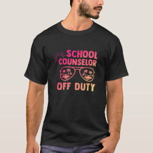 School Counselor Off Duty Last Day Of School Appre T-Shirt