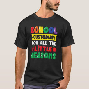 School Custodian For All The Little Reasons Scho T-Shirt