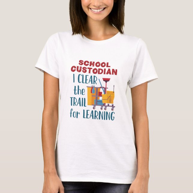 School Custodian I Clear the Trail For Learning T-Shirt (Front)