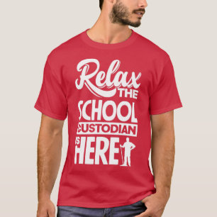 School Custodian Janitor Relax The School Custodia T-Shirt